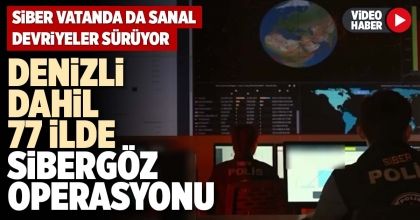 DENİZLİ DAHİL 77 İLDE SİBERGÖZ OPERASYONU