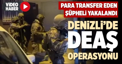 DENİZLİ’DE DEAŞ OPERASYONU