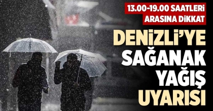 DENİZLİ’YE SAĞANAK YAĞIŞ UYARISI