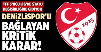 DENİZLİSPOR’U BAĞLAYAN KRİTİK KARAR!