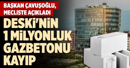 DESKİ'NİN 1 MİLYONLUK GAZBETONU KAYIP