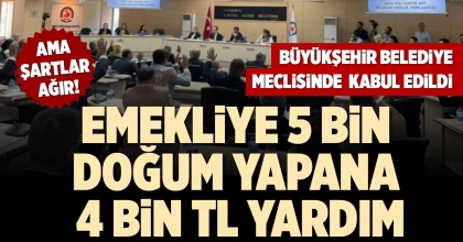 EMEKLİYE 5 BİN DOĞUM YAPANA 4 BİN TL YARDIM