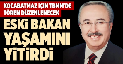 ESKİ BAKAN YAŞAMINI YİTİRDİ