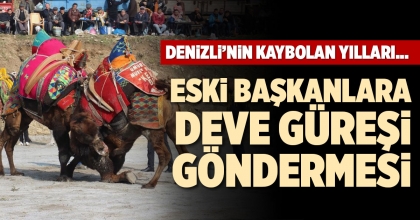 ESKİ BAŞKANLARA DEVE GÜREŞİ GÖNDERMESİ