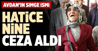 HATİCE NİNE CEZA ALDI