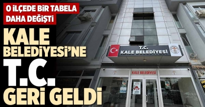 KALE BELEDİYESİ’NE T.C. GERİ GELDİ