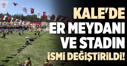 KALE'DE ER MEYDANI VE STADIN İSMİ DEĞİŞTİRİLDİ!