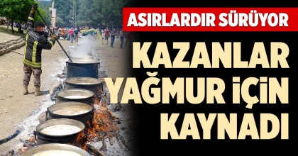 KAZANLAR YAĞMUR İÇİN KAYNADI