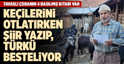 DENİZLİ'DE ÇOBAN KEÇİLERİNİ OTLATIRKEN ŞİİR YAZIP, TÜRKÜ BESTELİYOR  