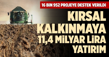 KIRSAL KALKINMAYA 11,4 MİLYAR LİRA YATIRIM