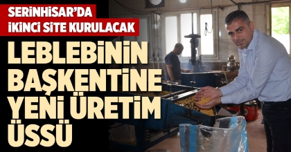 LEBLEBİNİN BAŞKENTİNE YENİ ÜRETİM ÜSSÜ