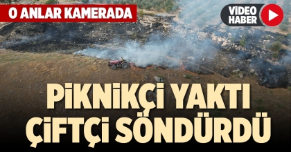 PİKNİKÇİ YAKTI ÇİFTÇİ SÖNDÜRDÜ