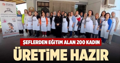 ŞEFLERDEN EĞİTİM ALAN 200 KADIN ÜRETİME HAZIR