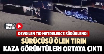 SÜRÜCÜSÜ ÖLEN TIRIN KAZA GÖRÜNTÜLERİ ORTAYA ÇIKTI  