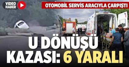 U DÖNÜŞÜ KAZASI 6 YARALI