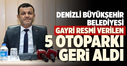 DENİZLİ BÜYÜKŞEHİR BELEDİYESİ GAYRİ RESMİ VERİLEN 5 OTOPARKI GERİ ALDI