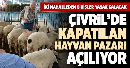ÇİVRİL’DE KAPATILAN HAYVAN PAZARI AÇILIYOR
