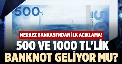 500 VE 1000 TL'LİK BANKNOT GELİYOR MU? 