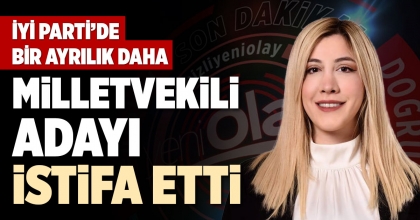 MİLLETVEKİLİ ADAYI İSTİFA ETTİ