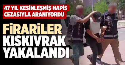 FİRARİLER KISKIVRAK YAKALANDI