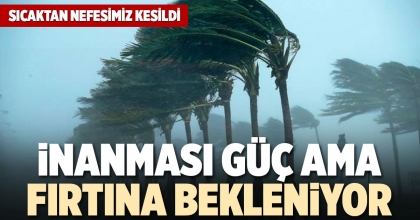 İNANMASI GÜÇ AMA FIRTINA BEKLENİYOR