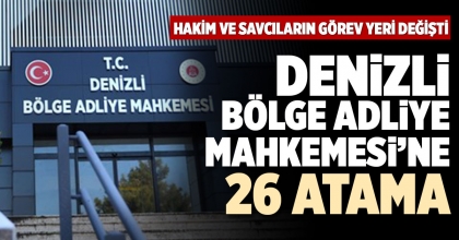 DENİZLİ BÖLGE ADLİYE MAHKEMESİ’NE 26 ATAMA