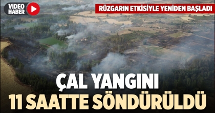 ÇAL YANGINI 11 SAATTE SÖNDÜRÜLDÜ