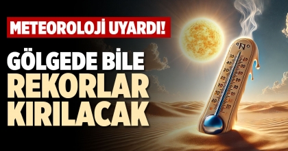 GÖLGEDE BİLE REKORLAR KIRILACAK