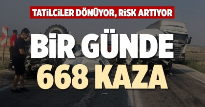BİR GÜNDE 668 KAZA 