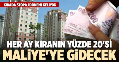 HER AY KİRANIN YÜZDE 20'Sİ MALİYE'YE GİDECEK