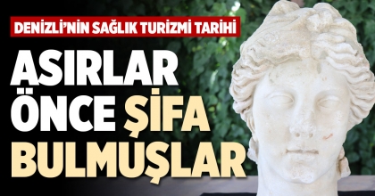DENİZLİ'DE ASIRLAR ÖNCE ŞİFA BULMUŞLAR