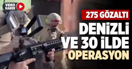 DENİZLİ VE 30 İLDE OPERASYON