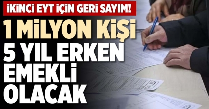 1 MİLYON KİŞİ 5 YIL ERKEN EMEKLİ OLACAK