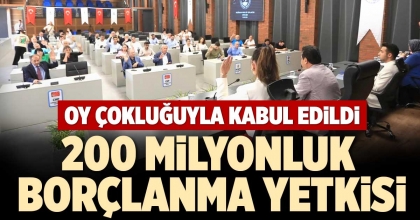 200 MİLYONLUK BORÇLANMA YETKİSİ