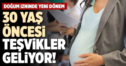 30 YAŞ ÖNCESİ TEŞVİKLER GELİYOR!