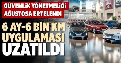 6 AY-6 BİN KM UYGULAMASI UZATILDI