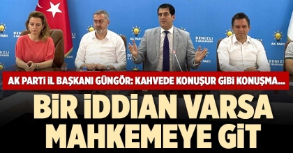 AK PARTİ İL BAŞKANI GÜNGÖR: KAHVEDE KONUŞUR GİBİ KONUŞMA…