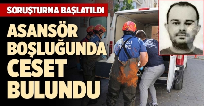 ASANSÖR BOŞLUĞUNDA CESET BULUNDU