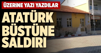 ATATÜRK BÜSTÜNE SALDIRI