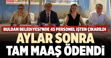 AYLAR SONRA TAM MAAŞ ÖDENDİ