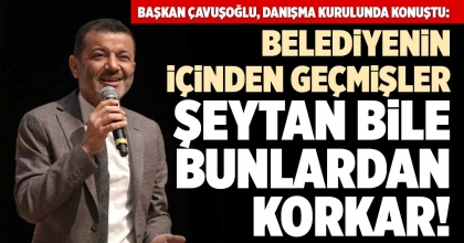 BAŞKAN ÇAVUŞOĞLU, DANIŞMA KURULUNDA KONUŞTU: BELEDİYENİN İÇİNDEN GEÇMİŞLER
