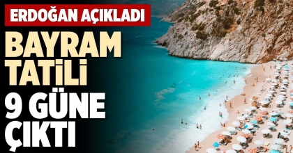 BAYRAM TATİLİ 9 GÜNE ÇIKTI