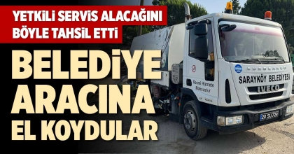 BELEDİYE ARACINA EL KOYDULAR