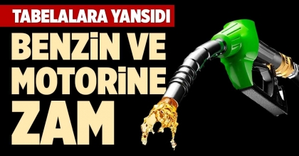 BENZİN VE MOTORİNE ZAM