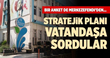 BİR ANKET DE MERKEZEFENDİ’DEN…