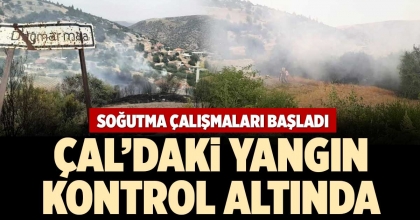 ÇAL’DAKİ YANGIN KONTROL ALTINDA