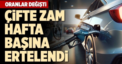 ÇİFTE ZAM HAFTA BAŞINA ERTELENDİ
