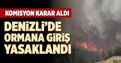 DENİZLİ’DE ORMANA GİRİŞ YASAKLANDI