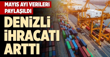 DENİZLİ İHRACATI ARTTI