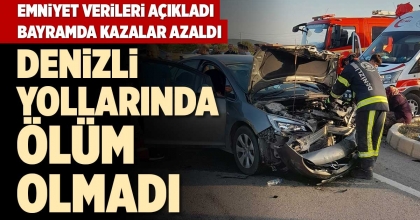 DENİZLİ YOLLARINDA ÖLÜM OLMADI